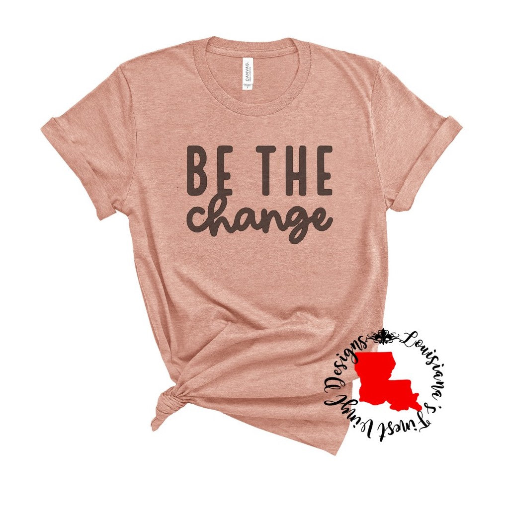 Be The Change Tee