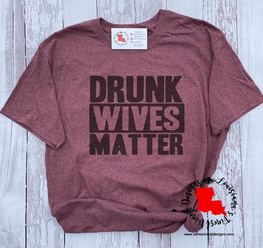 Drunk Wives Matter Tee