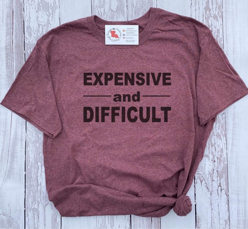 Expensive & Difficult Tee (Closes 3/6/22)
