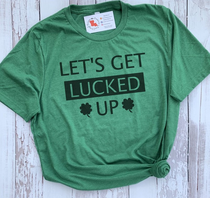 Let's Get Lucked Up Tee